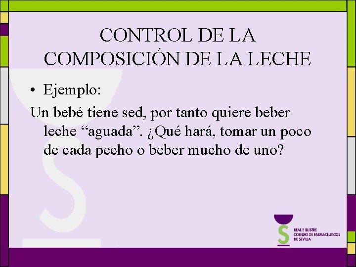 CONTROL DE LA COMPOSICIÓN DE LA LECHE • Ejemplo: Un bebé tiene sed, por