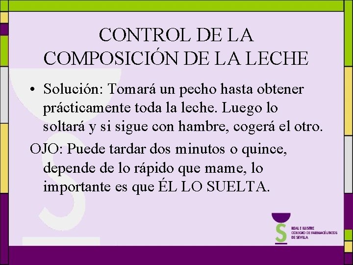 CONTROL DE LA COMPOSICIÓN DE LA LECHE • Solución: Tomará un pecho hasta obtener