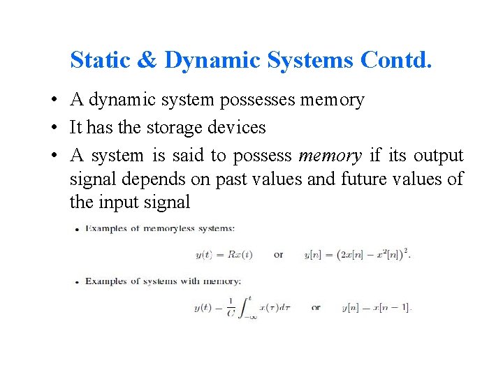 Static & Dynamic Systems Contd. • A dynamic system possesses memory • It has