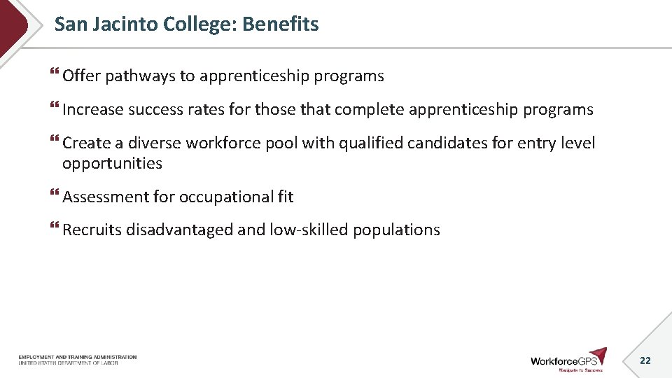 San Jacinto College: Benefits Offer pathways to apprenticeship programs Increase success rates for those