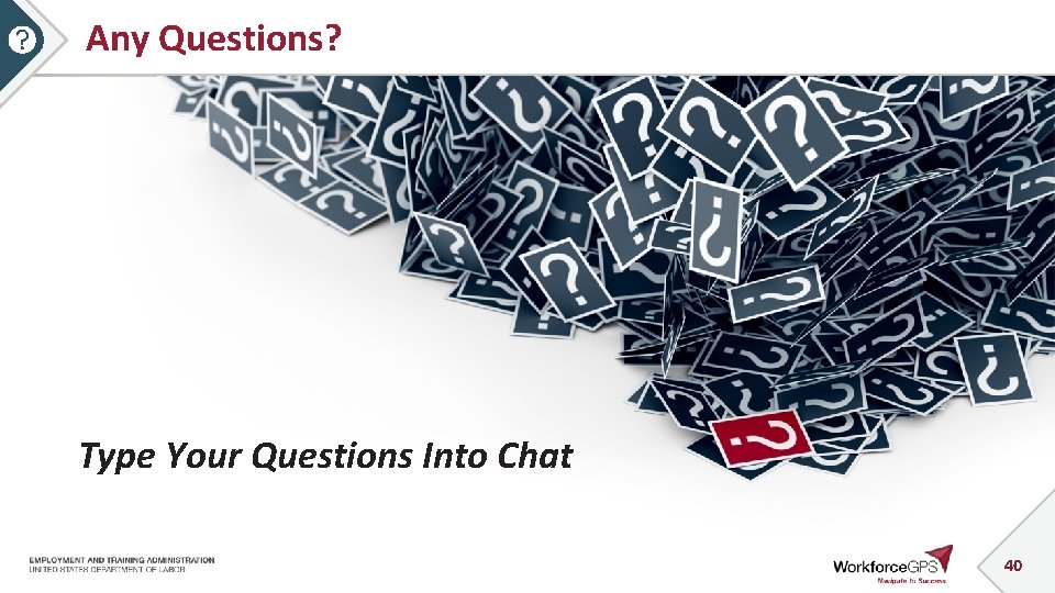 Any Questions? Type Your Questions Into Chat 40 