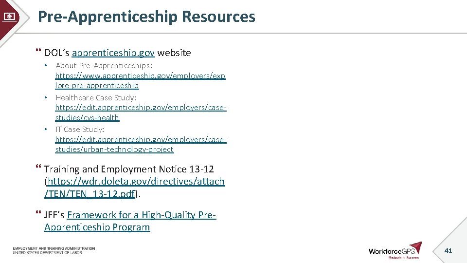 Pre-Apprenticeship Resources DOL’s apprenticeship. gov website • About Pre-Apprenticeships: https: //www. apprenticeship. gov/employers/exp lore-pre-apprenticeship