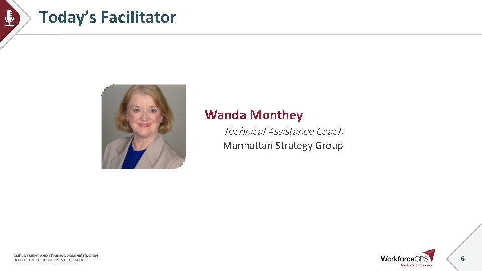 Today’s Facilitator Wanda Monthey Technical Assistance Coach Manhattan Strategy Group 6 