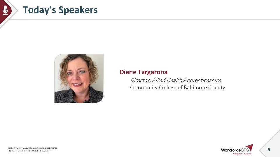 Today’s Speakers Diane Targarona Director, Allied Health Apprenticeships Community College of Baltimore County 9