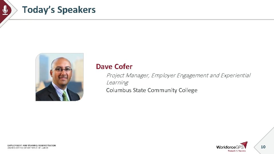 Today’s Speakers Dave Cofer Project Manager, Employer Engagement and Experiential Learning Columbus State Community