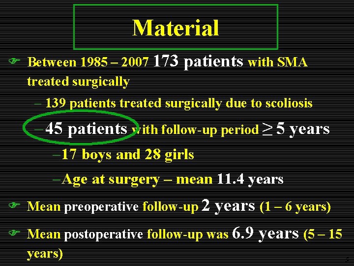 Material F Between 1985 – 2007 173 treated surgically patients with SMA – 139 Material F Between 1985 – 2007 173 treated surgically patients with SMA – 139