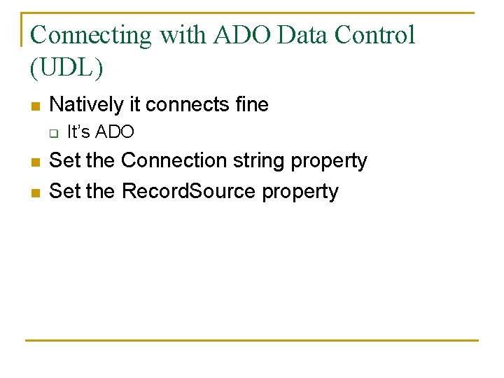 Connecting with ADO Data Control (UDL) n Natively it connects fine q n n