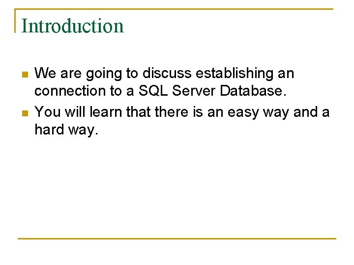Introduction n n We are going to discuss establishing an connection to a SQL