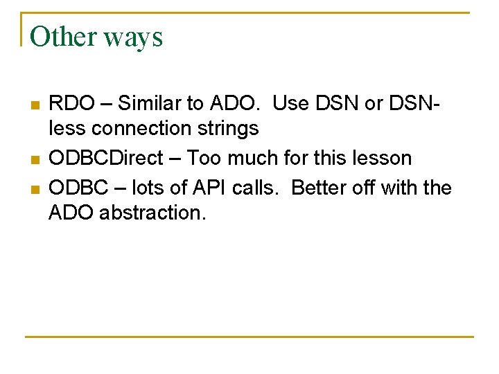 Other ways n n n RDO – Similar to ADO. Use DSN or DSNless