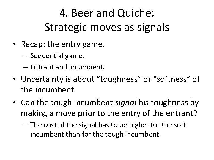 4. Beer and Quiche: Strategic moves as signals • Recap: the entry game. –