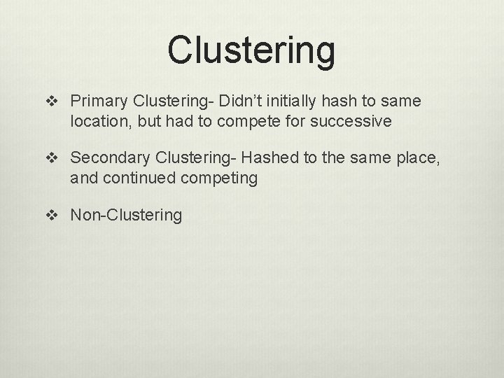 Clustering v Primary Clustering- Didn’t initially hash to same location, but had to compete