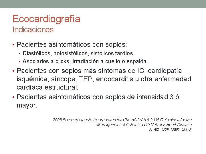 Ecocardiografía Indicaciones • Pacientes asintomáticos con soplos: • Diastólicos, holosistólicos, sistólicos tardíos. • Asociados Ecocardiografía Indicaciones • Pacientes asintomáticos con soplos: • Diastólicos, holosistólicos, sistólicos tardíos. • Asociados