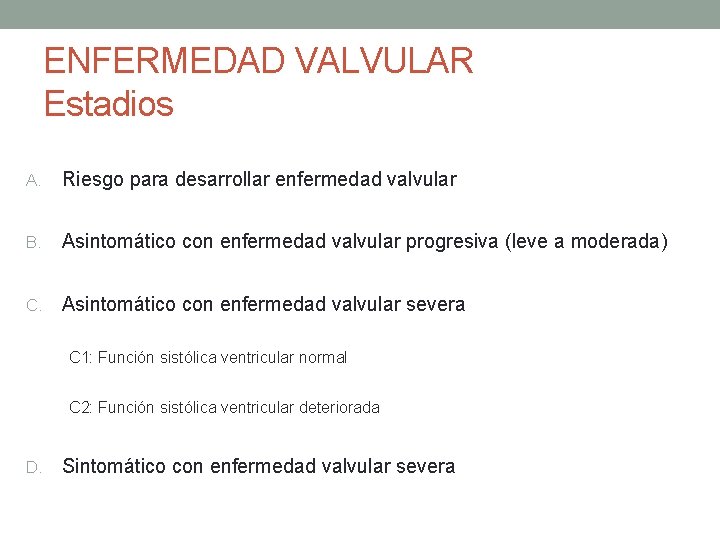 ENFERMEDAD VALVULAR Estadios A. Riesgo para desarrollar enfermedad valvular B. Asintomático con enfermedad valvular ENFERMEDAD VALVULAR Estadios A. Riesgo para desarrollar enfermedad valvular B. Asintomático con enfermedad valvular