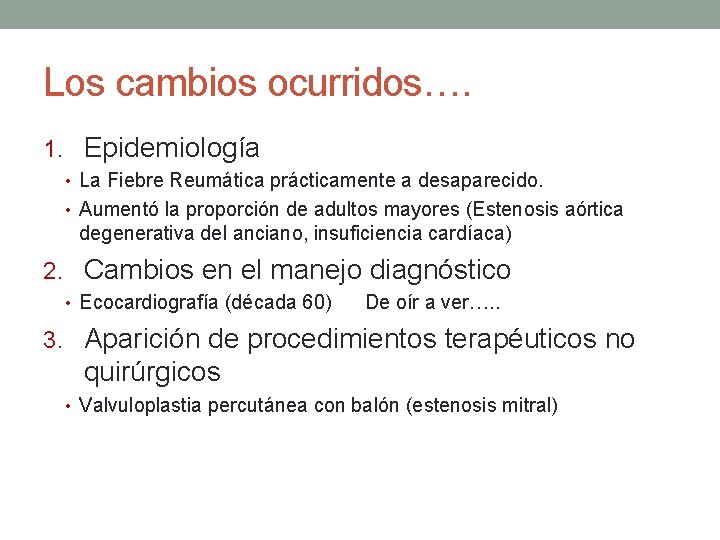 Los cambios ocurridos…. 1. Epidemiología • La Fiebre Reumática prácticamente a desaparecido. • Aumentó Los cambios ocurridos…. 1. Epidemiología • La Fiebre Reumática prácticamente a desaparecido. • Aumentó