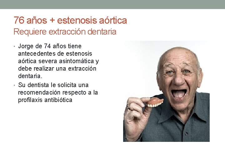 76 años + estenosis aórtica Requiere extracción dentaria • Jorge de 74 años tiene 76 años + estenosis aórtica Requiere extracción dentaria • Jorge de 74 años tiene