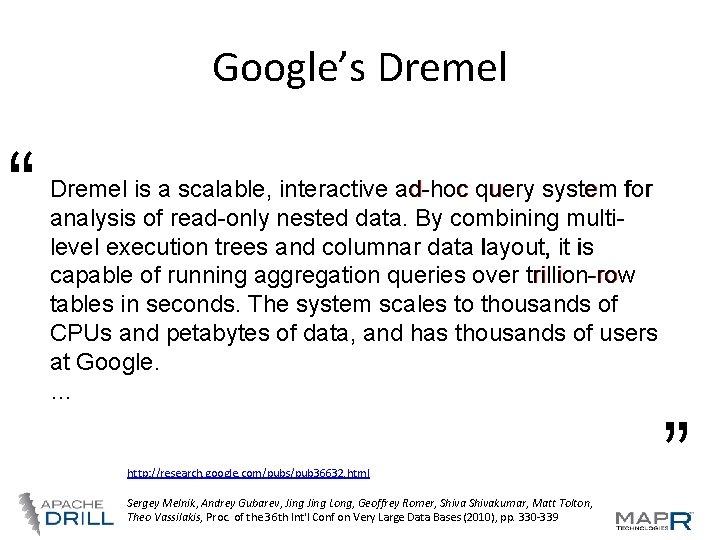 Google’s Dremel http: //research. google. com/pubs/pub 36632. html Sergey Melnik, Andrey Gubarev, Jing Long, Google’s Dremel http: //research. google. com/pubs/pub 36632. html Sergey Melnik, Andrey Gubarev, Jing Long,