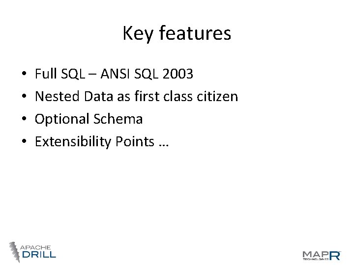Key features • • Full SQL – ANSI SQL 2003 Nested Data as first Key features • • Full SQL – ANSI SQL 2003 Nested Data as first
