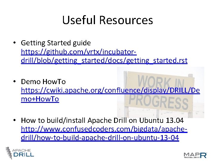 Useful Resources • Getting Started guide https: //github. com/vrtx/incubatordrill/blob/getting_started/docs/getting_started. rst • Demo How. To Useful Resources • Getting Started guide https: //github. com/vrtx/incubatordrill/blob/getting_started/docs/getting_started. rst • Demo How. To