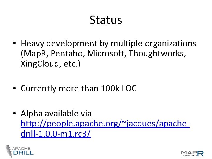 Status • Heavy development by multiple organizations (Map. R, Pentaho, Microsoft, Thoughtworks, Xing. Cloud, Status • Heavy development by multiple organizations (Map. R, Pentaho, Microsoft, Thoughtworks, Xing. Cloud,