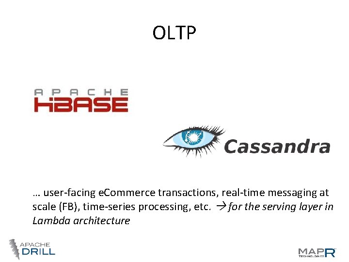 OLTP … user-facing e. Commerce transactions, real-time messaging at scale (FB), time-series processing, etc. OLTP … user-facing e. Commerce transactions, real-time messaging at scale (FB), time-series processing, etc.