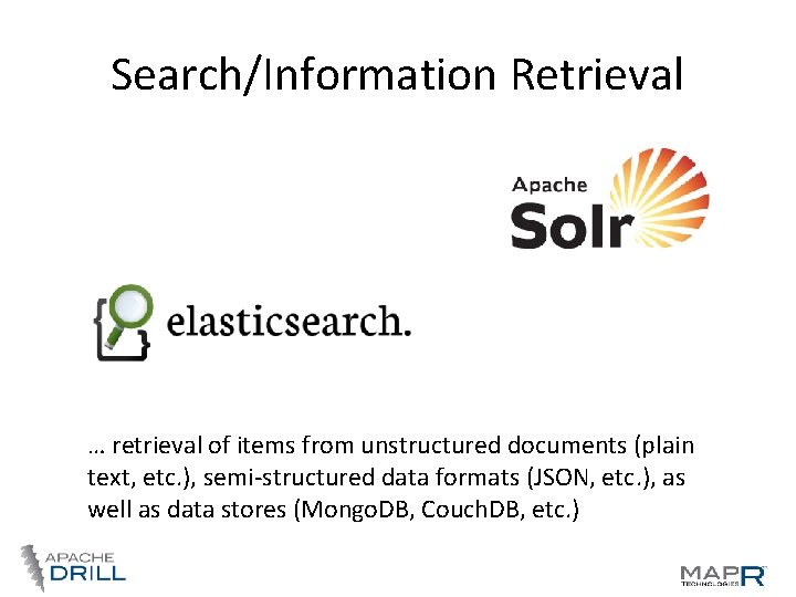 Search/Information Retrieval … retrieval of items from unstructured documents (plain text, etc. ), semi-structured Search/Information Retrieval … retrieval of items from unstructured documents (plain text, etc. ), semi-structured