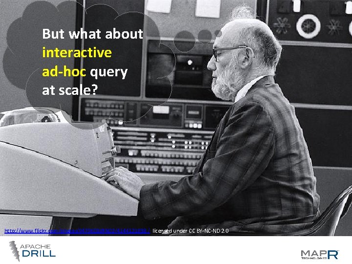 But what about interactive ad-hoc query at scale? http: //www. flickr. com/photos/9479603@N 02/4144121838 / But what about interactive ad-hoc query at scale? http: //www. flickr. com/photos/9479603@N 02/4144121838 /