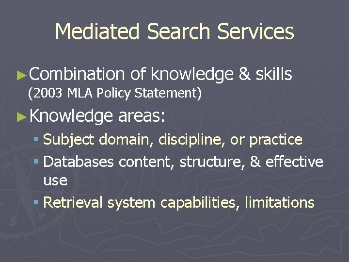 Mediated Search Services ►Combination of knowledge (2003 MLA Policy Statement) ►Knowledge & skills areas: