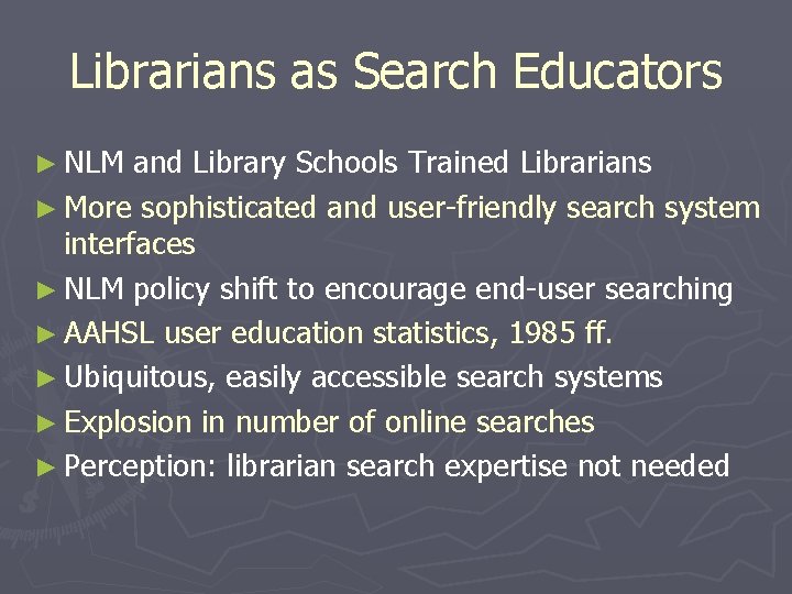 Librarians as Search Educators ► NLM and Library Schools Trained Librarians ► More sophisticated