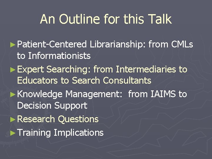 An Outline for this Talk ► Patient-Centered Librarianship: from CMLs to Informationists ► Expert