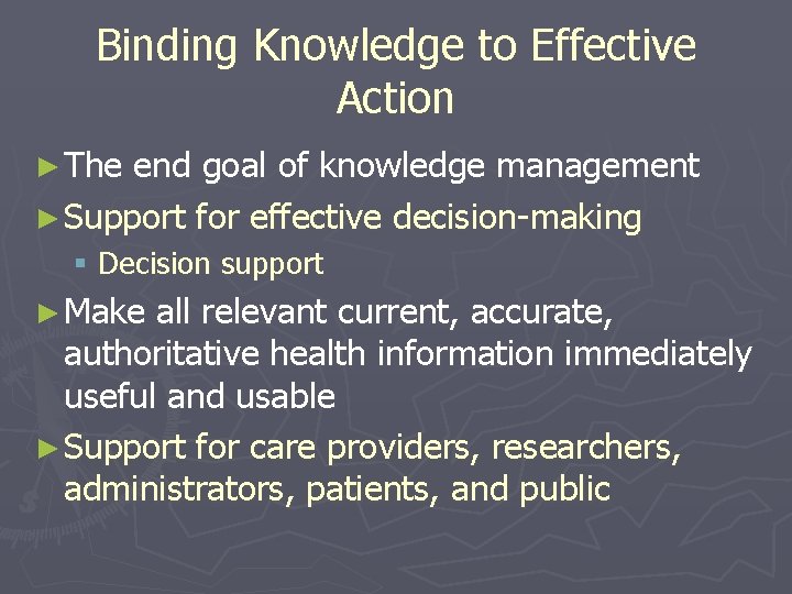 Binding Knowledge to Effective Action ► The end goal of knowledge management ► Support