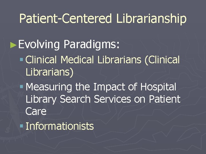Patient-Centered Librarianship ►Evolving Paradigms: § Clinical Medical Librarians (Clinical Librarians) § Measuring the Impact