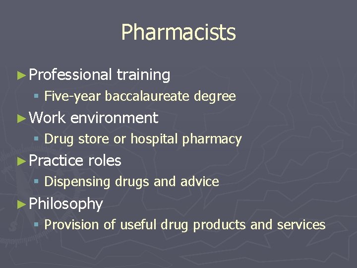 Pharmacists ► Professional training § Five-year baccalaureate degree ► Work environment § Drug store