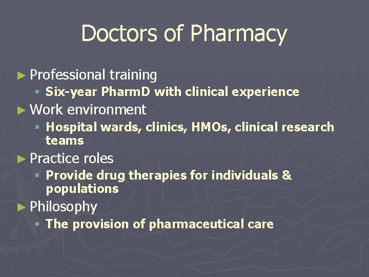 Doctors of Pharmacy ► Professional training § Six-year Pharm. D with clinical experience ►