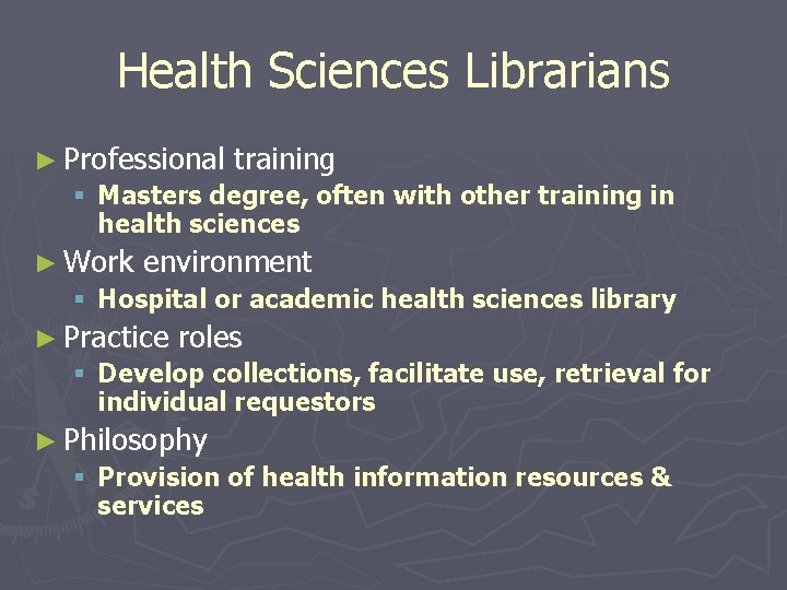 Health Sciences Librarians ► Professional training § Masters degree, often with other training in