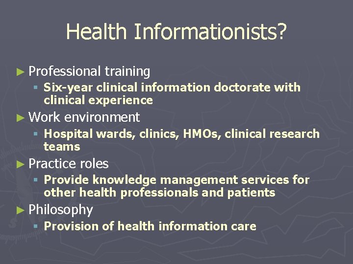 Health Informationists? ► Professional training § Six-year clinical information doctorate with clinical experience ►