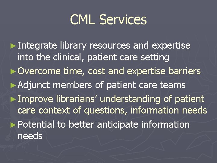 CML Services ► Integrate library resources and expertise into the clinical, patient care setting