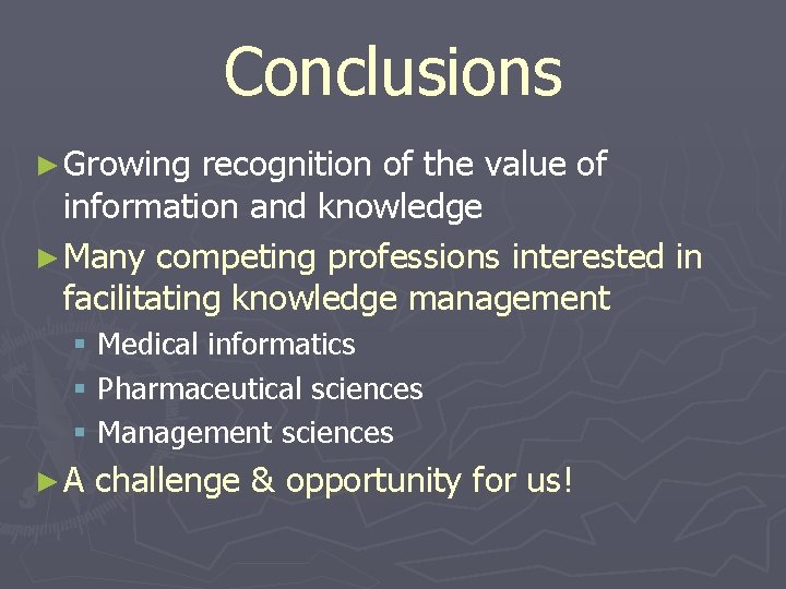 Conclusions ► Growing recognition of the value of information and knowledge ► Many competing