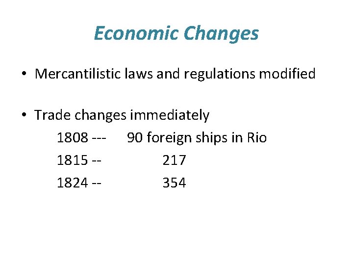 Economic Changes • Mercantilistic laws and regulations modified • Trade changes immediately 1808 ---