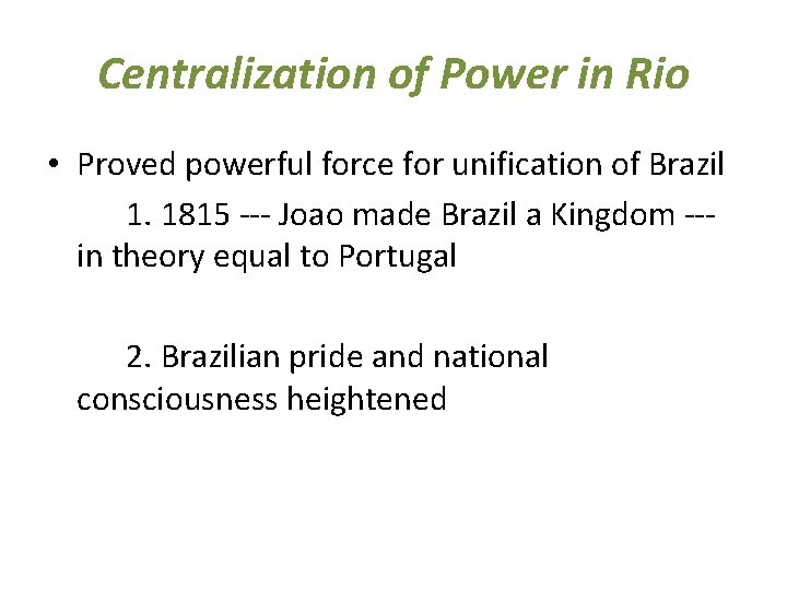 Centralization of Power in Rio • Proved powerful force for unification of Brazil 1.