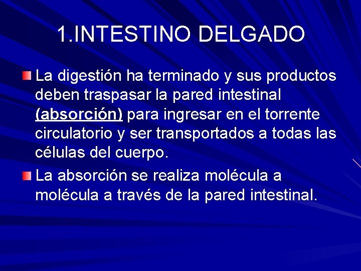 1. INTESTINO DELGADO La digestión ha terminado y sus productos deben traspasar la pared