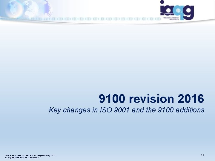 9100 revision 2016 Key changes in ISO 9001 and the 9100 additions IAQG is 9100 revision 2016 Key changes in ISO 9001 and the 9100 additions IAQG is