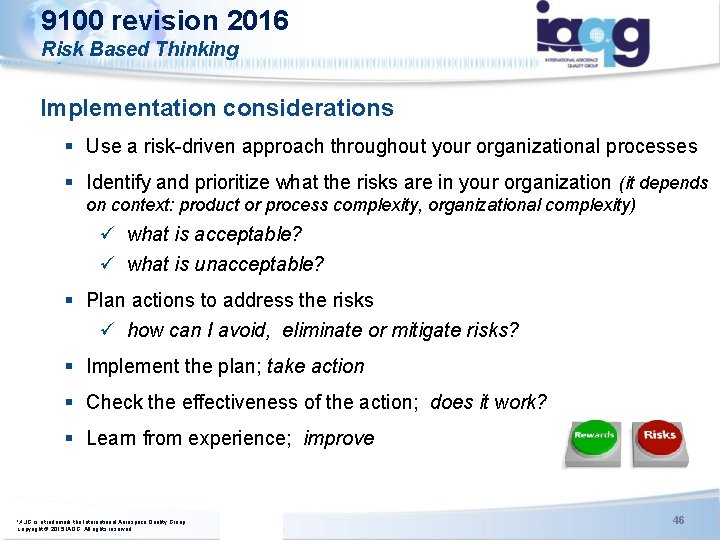 9100 revision 2016 Risk Based Thinking Implementation considerations § Use a risk-driven approach throughout 9100 revision 2016 Risk Based Thinking Implementation considerations § Use a risk-driven approach throughout