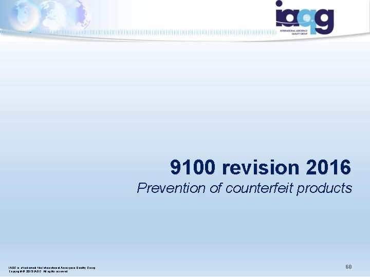 9100 revision 2016 Prevention of counterfeit products IAQG is a trademark the International Aerospace 9100 revision 2016 Prevention of counterfeit products IAQG is a trademark the International Aerospace