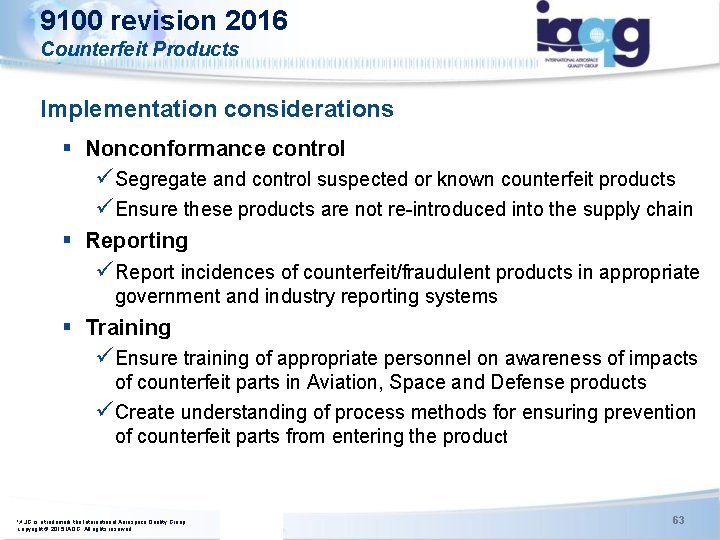 9100 revision 2016 Counterfeit Products Implementation considerations § Nonconformance control üSegregate and control suspected 9100 revision 2016 Counterfeit Products Implementation considerations § Nonconformance control üSegregate and control suspected