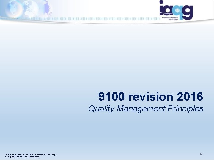 9100 revision 2016 Quality Management Principles IAQG is a trademark the International Aerospace Quality 9100 revision 2016 Quality Management Principles IAQG is a trademark the International Aerospace Quality