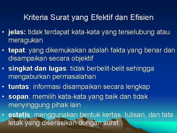 Kriteria Surat yang Efektif dan Efisien • jelas: tidak terdapat kata-kata yang terselubung atau