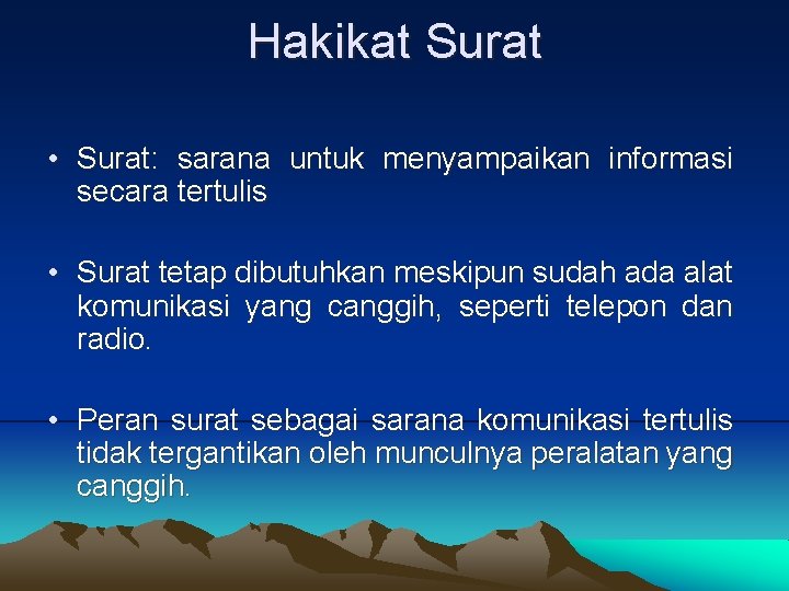 Hakikat Surat • Surat: sarana untuk menyampaikan informasi secara tertulis • Surat tetap dibutuhkan