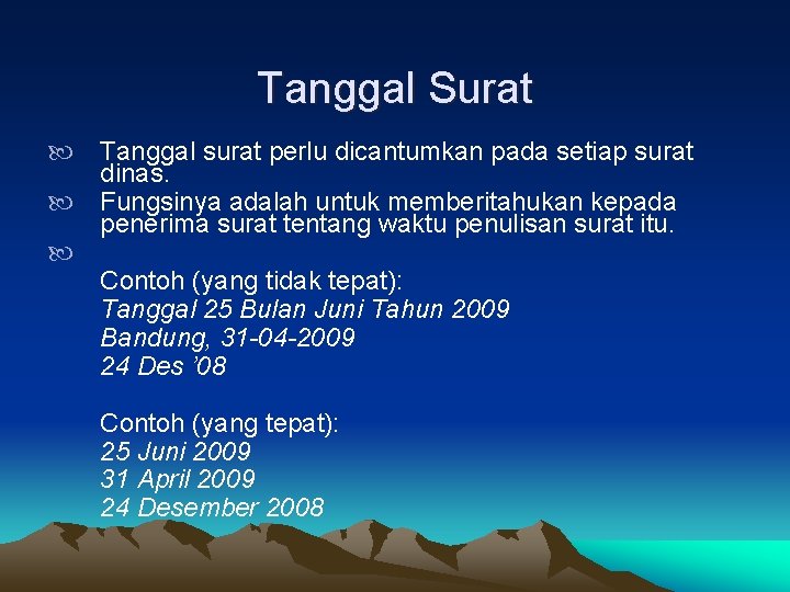 Tanggal Surat Tanggal surat perlu dicantumkan pada setiap surat dinas. Fungsinya adalah untuk memberitahukan