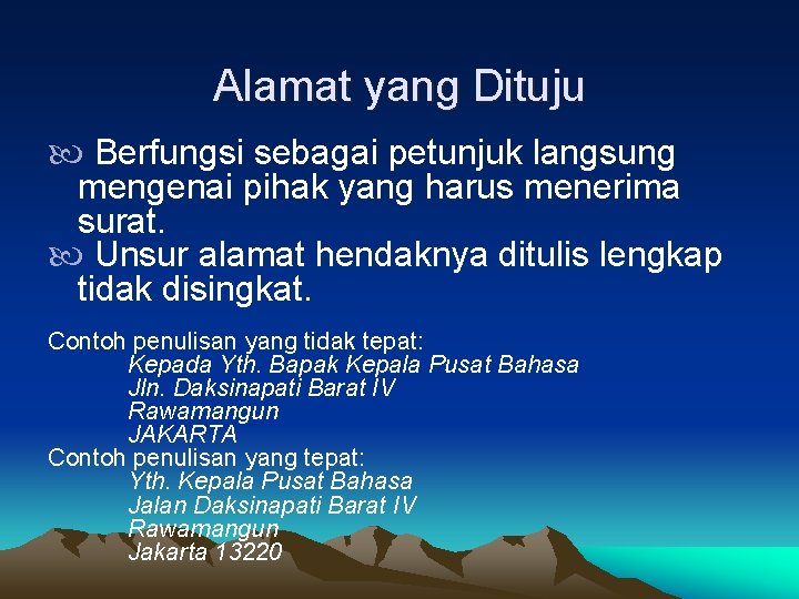 Alamat yang Dituju Berfungsi sebagai petunjuk langsung mengenai pihak yang harus menerima surat. Unsur