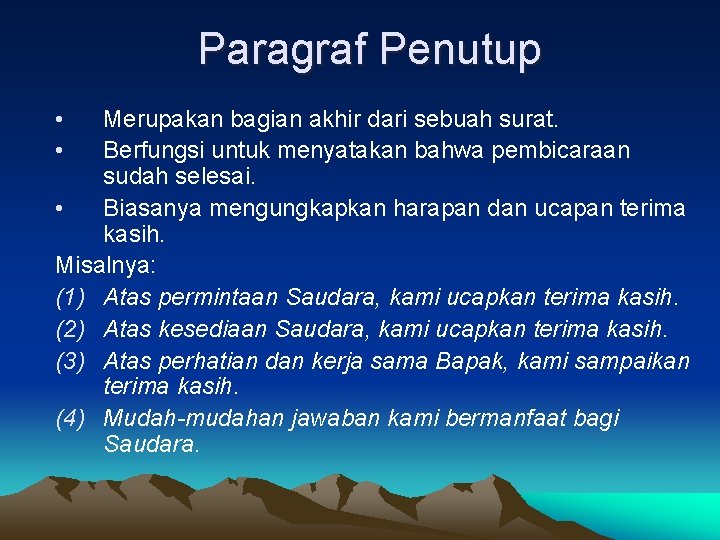 Paragraf Penutup • • Merupakan bagian akhir dari sebuah surat. Berfungsi untuk menyatakan bahwa